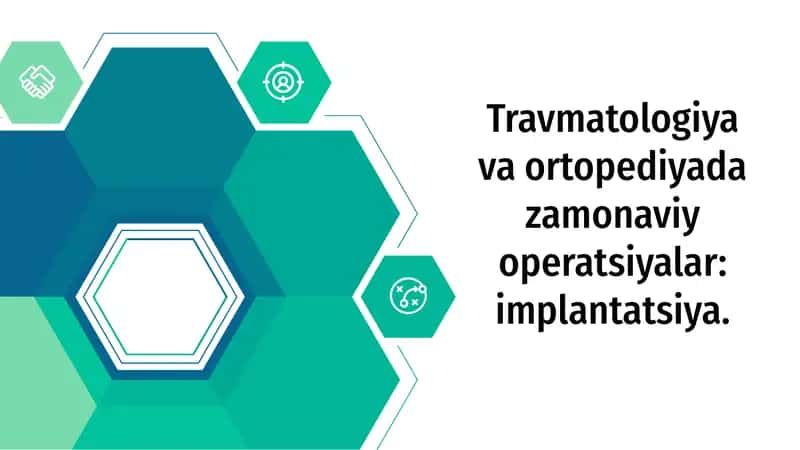 Travmatologiya va ortopediyada zamonaviy operatsiyalar: implantatsiya.