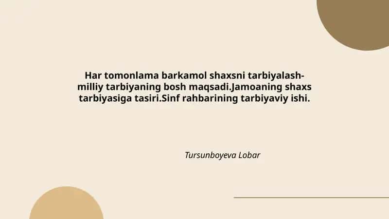 Har tomonlama barkamol shaxsni tarbiyalash-milliy tarbiyaning bosh maqsadi.Jamoaning shaxs tarbiyasiga tasiri.Sinf rahbarining tarbiyaviy ishi.