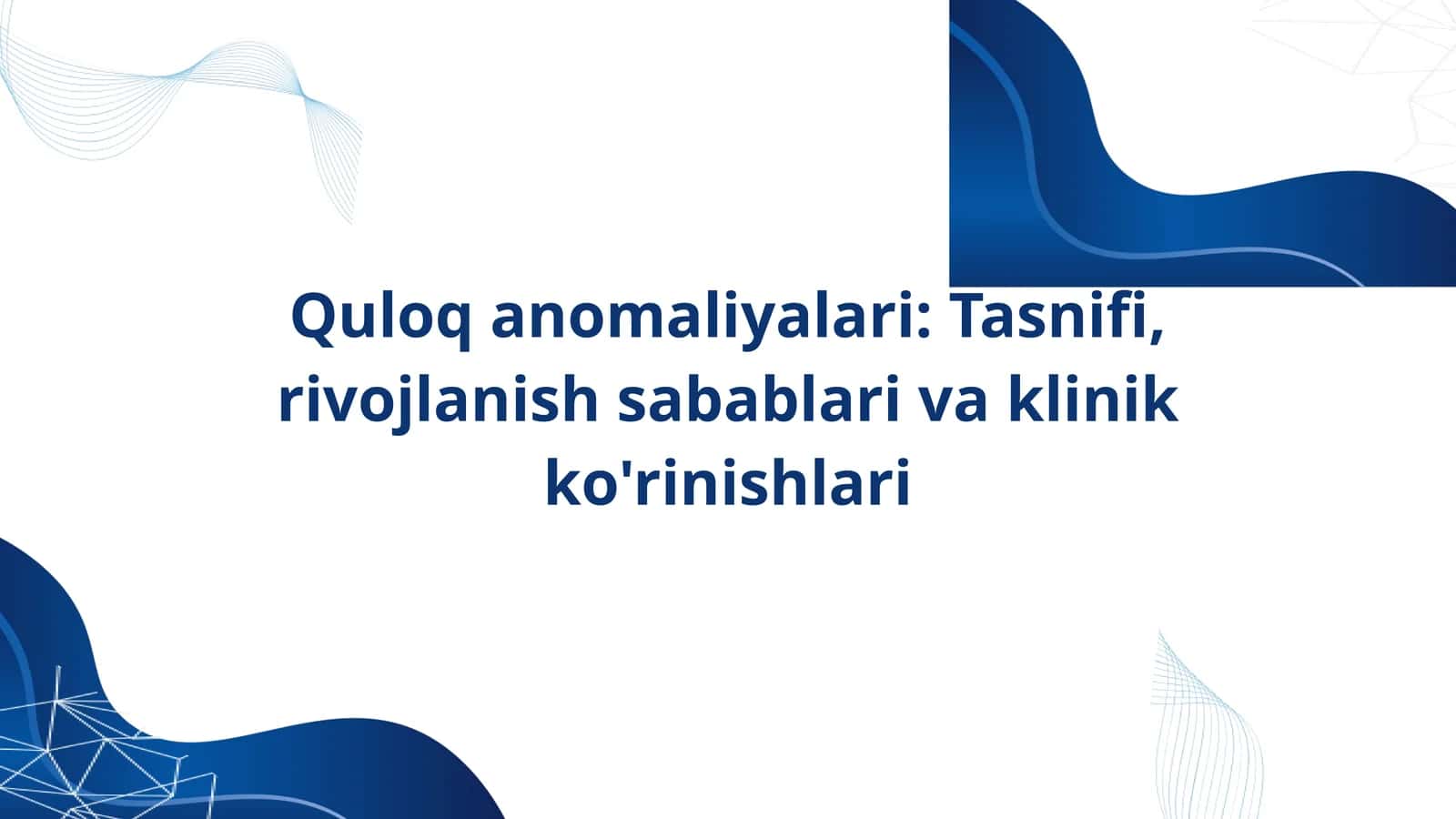 Quloq anomaliyalari: Tasnifi, rivojlanish sabablari va klinik ko'rinishlari