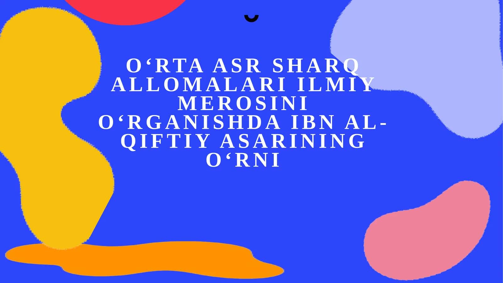 O‘rtaasr Sharq allomalari ilmiy merosini o‘rganishda Ibn al-Qiftiy asarining o‘rni