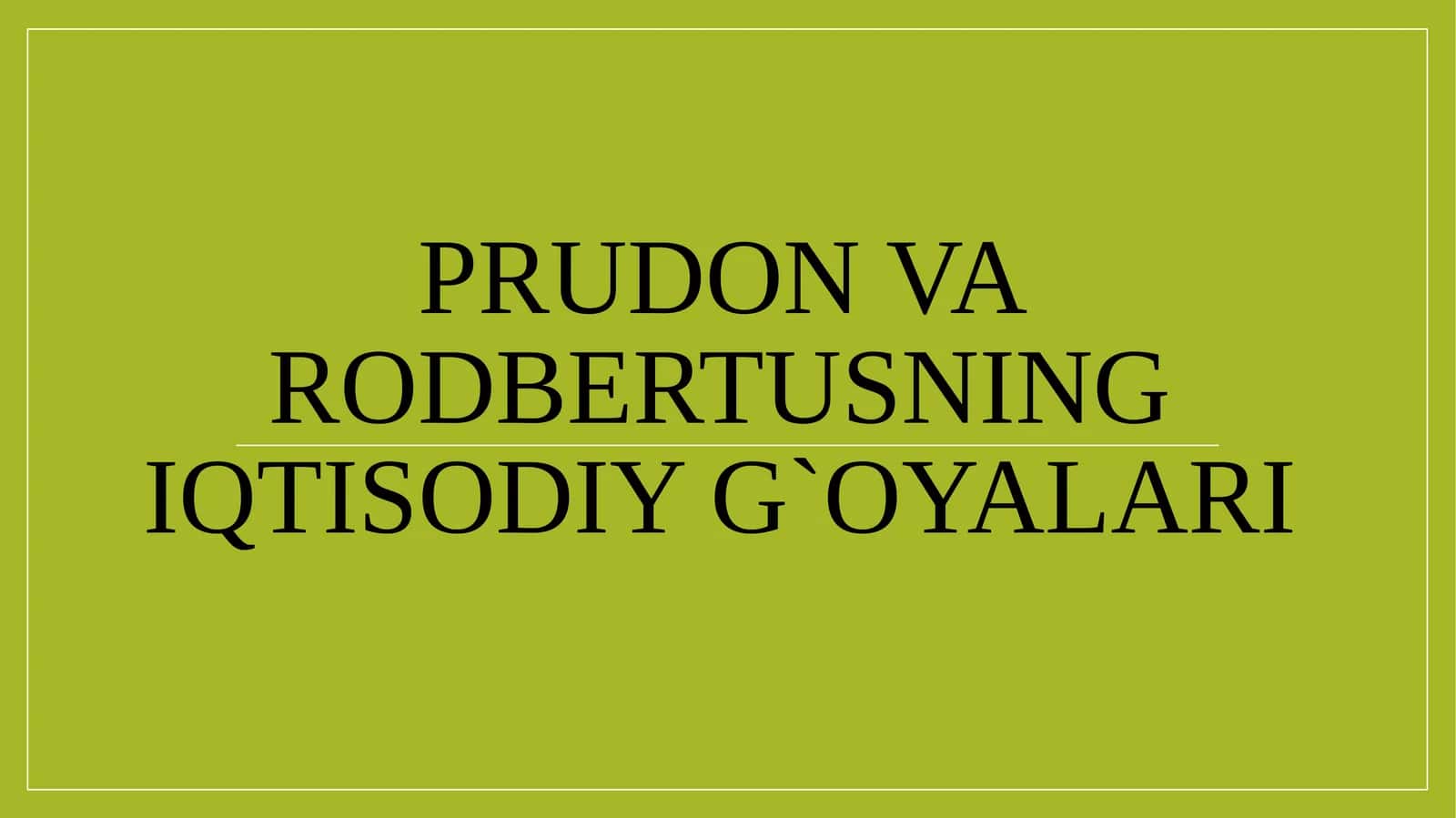 Prudоn va Rоdbertusning iqtisоdiy g`оyalari