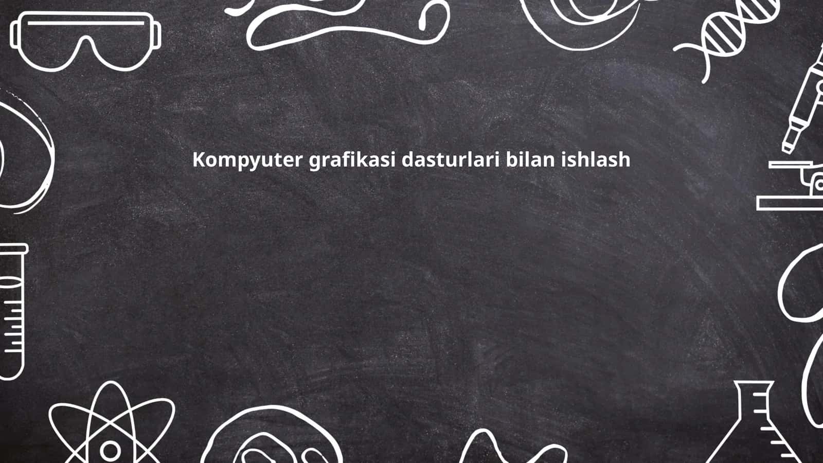Kompyuter grafikasi dasturlari bilan ishlash