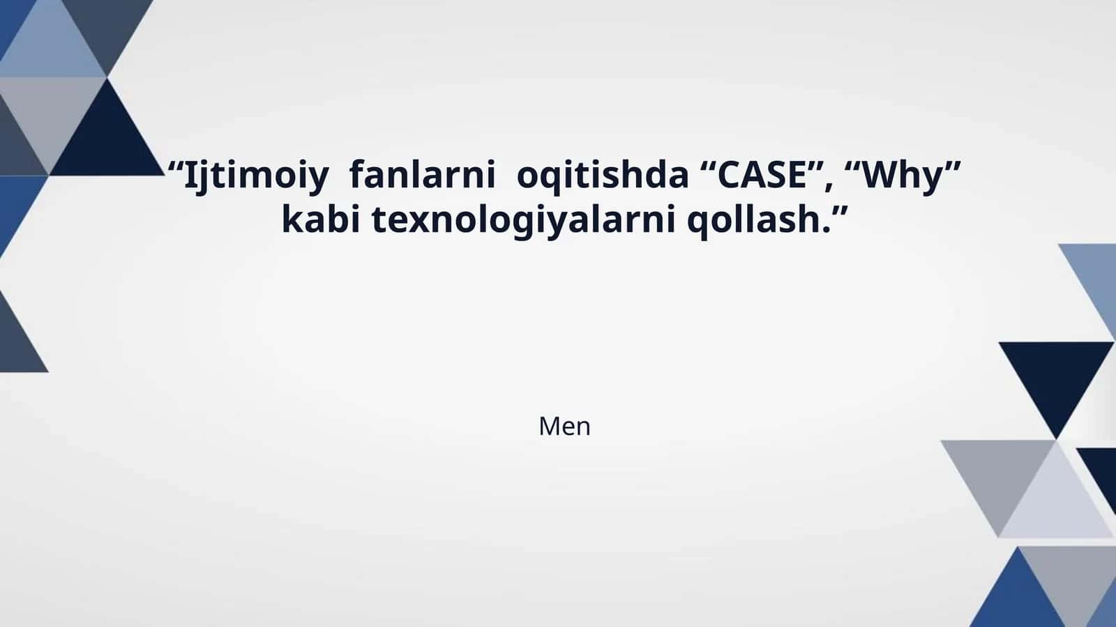 “Ijtimoiy fanlarni oqitishda “CASE”, “Why” kabi texnologiyalarni qollash.”