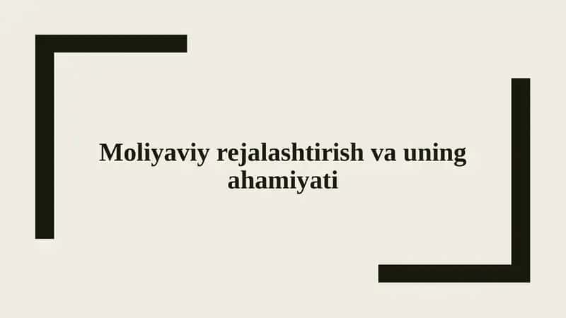 Moliyaviy rejalashtirish va uning ahamiyati.