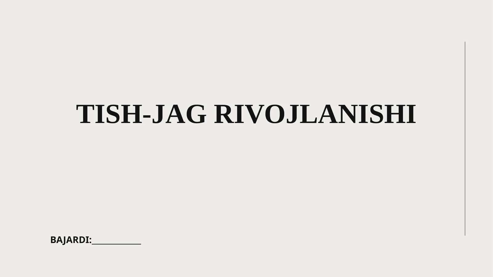 TISH-JAG RIVOJLANISHI