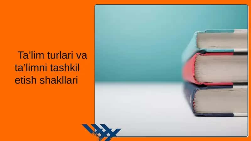 Ta’lim turlari va ta’limni tashkil etish shakllari