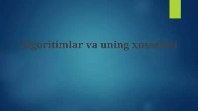 Algoritmlar va uning xossalari