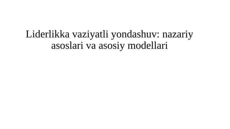 Liderlikka vaziyatli yondashuv: nazariy asoslari va asosiy modellari