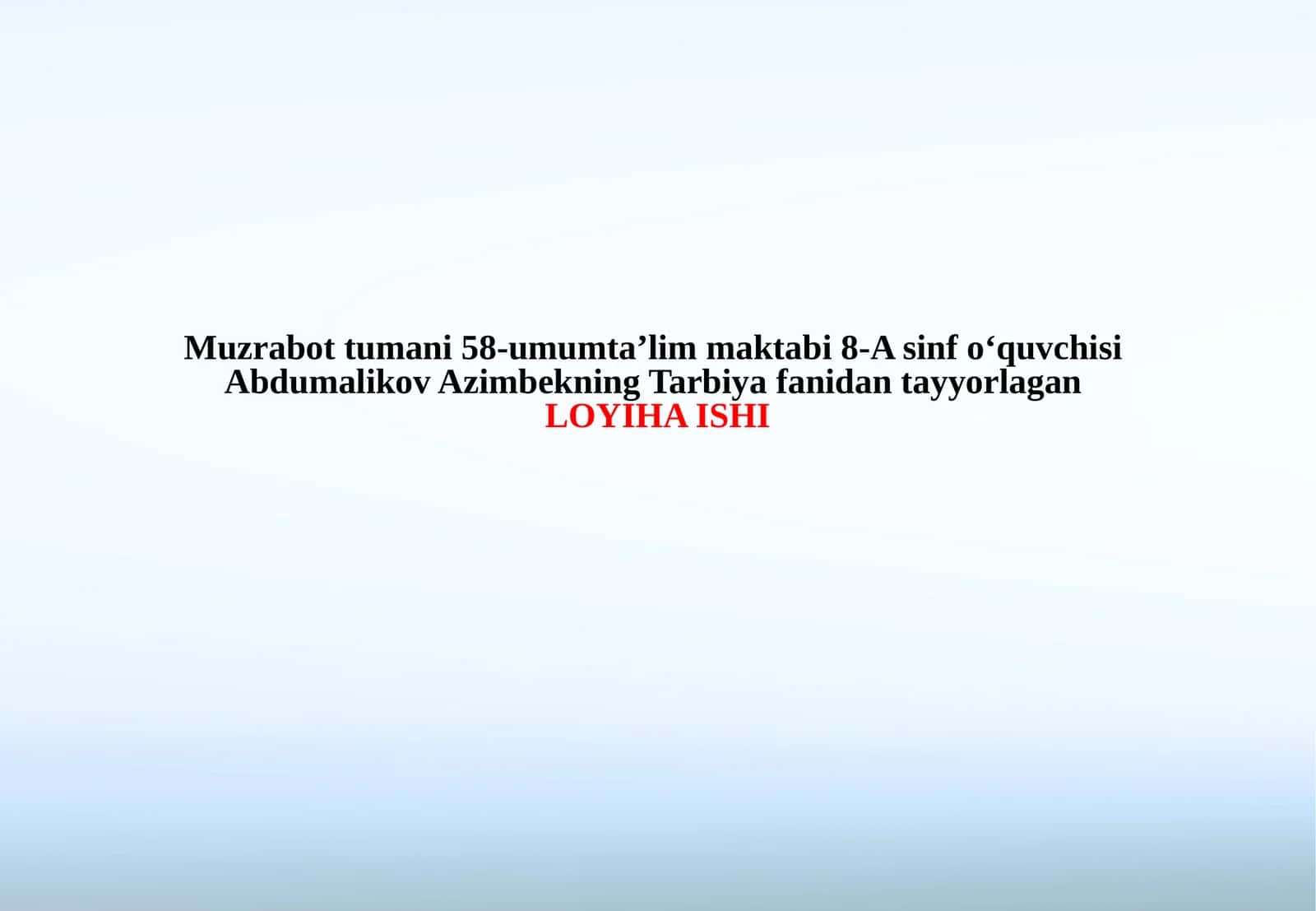 Muzrabottumani58-umumta’limmaktabi8-Asinfo‘quvchisiAbdumalikovAzimbekningTarbiyafanidantayyorlaganLOYIHA ISHI