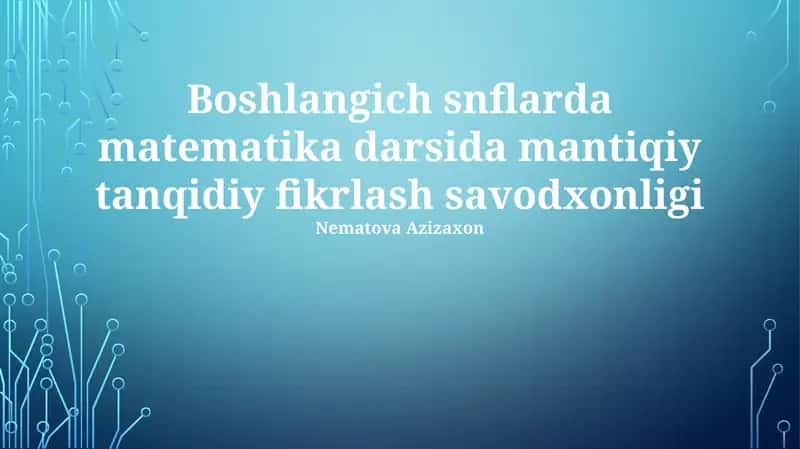 Boshlang'ich sinflarda matematika darsida mantiqiy tanqidiy fikrlash savodxonligi