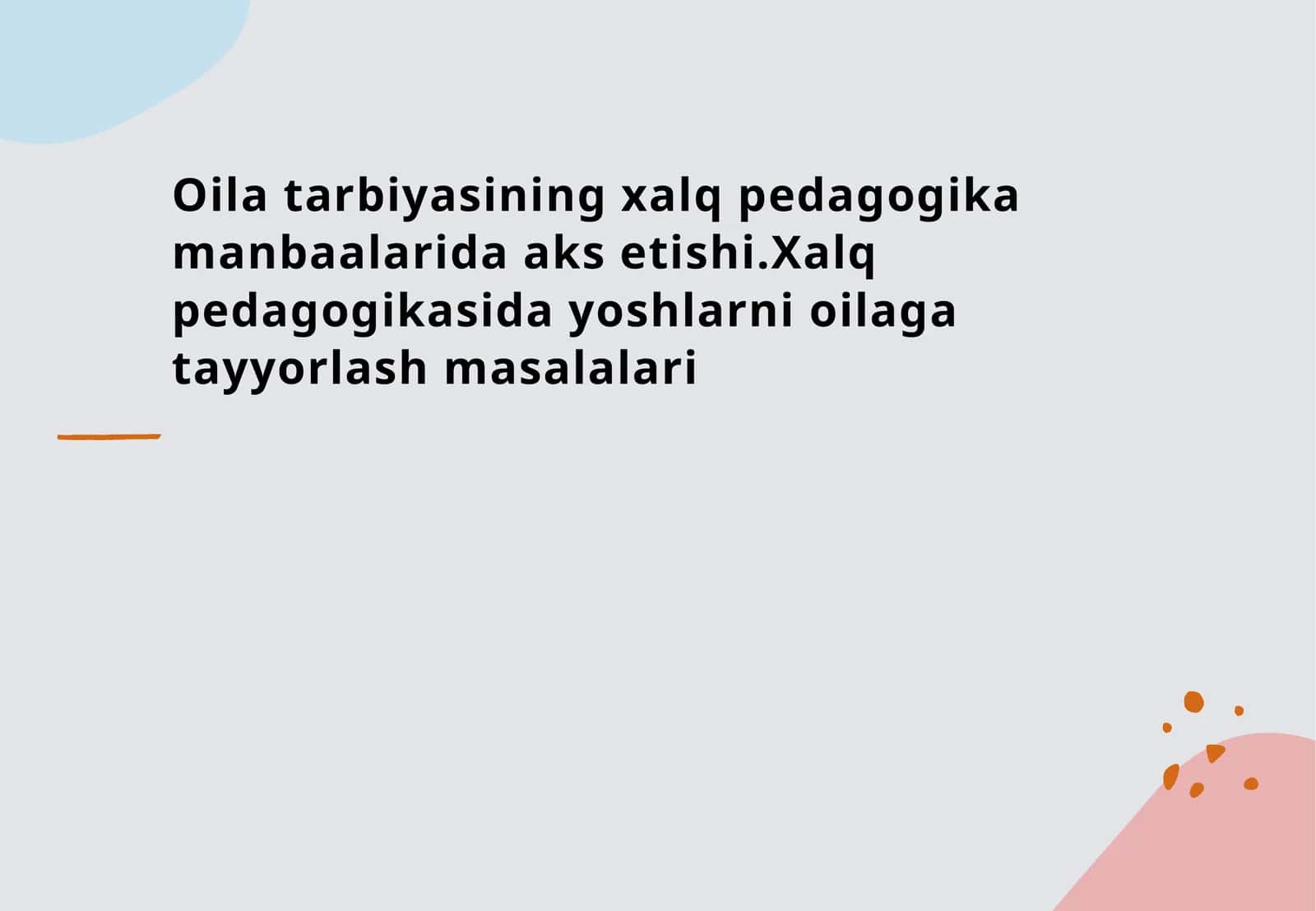 Oila tarbiyasining xalq pedagogika manbaalarida aks etishi.Xalq pedagogikasida yoshlarni oilaga tayyorlash masalalari
