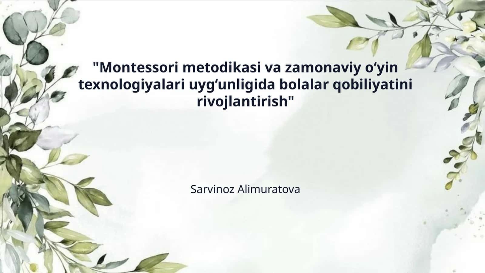 ​"Montessori metodikasi va zamonaviy o‘yin texnologiyalari uyg‘unligida bolalar qobiliyatini rivojlantirish"