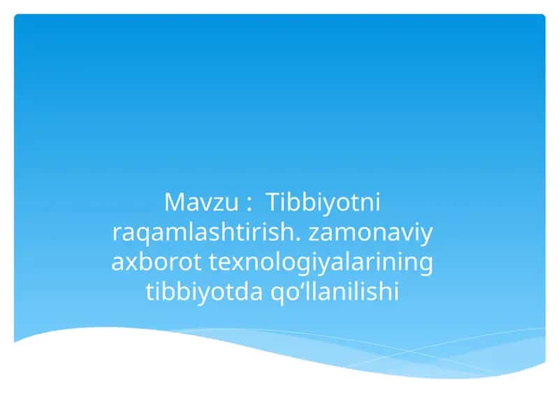 Tibbiyotni raqamlashtirish. zamonaviy axborot texnologiyalarining tibbiyotda qo‘llanilishi