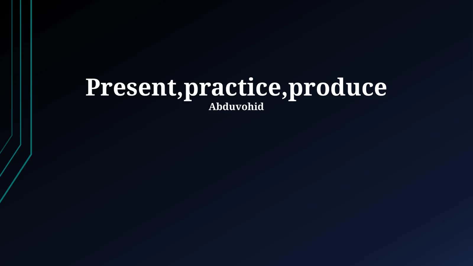 Present,practice,produce