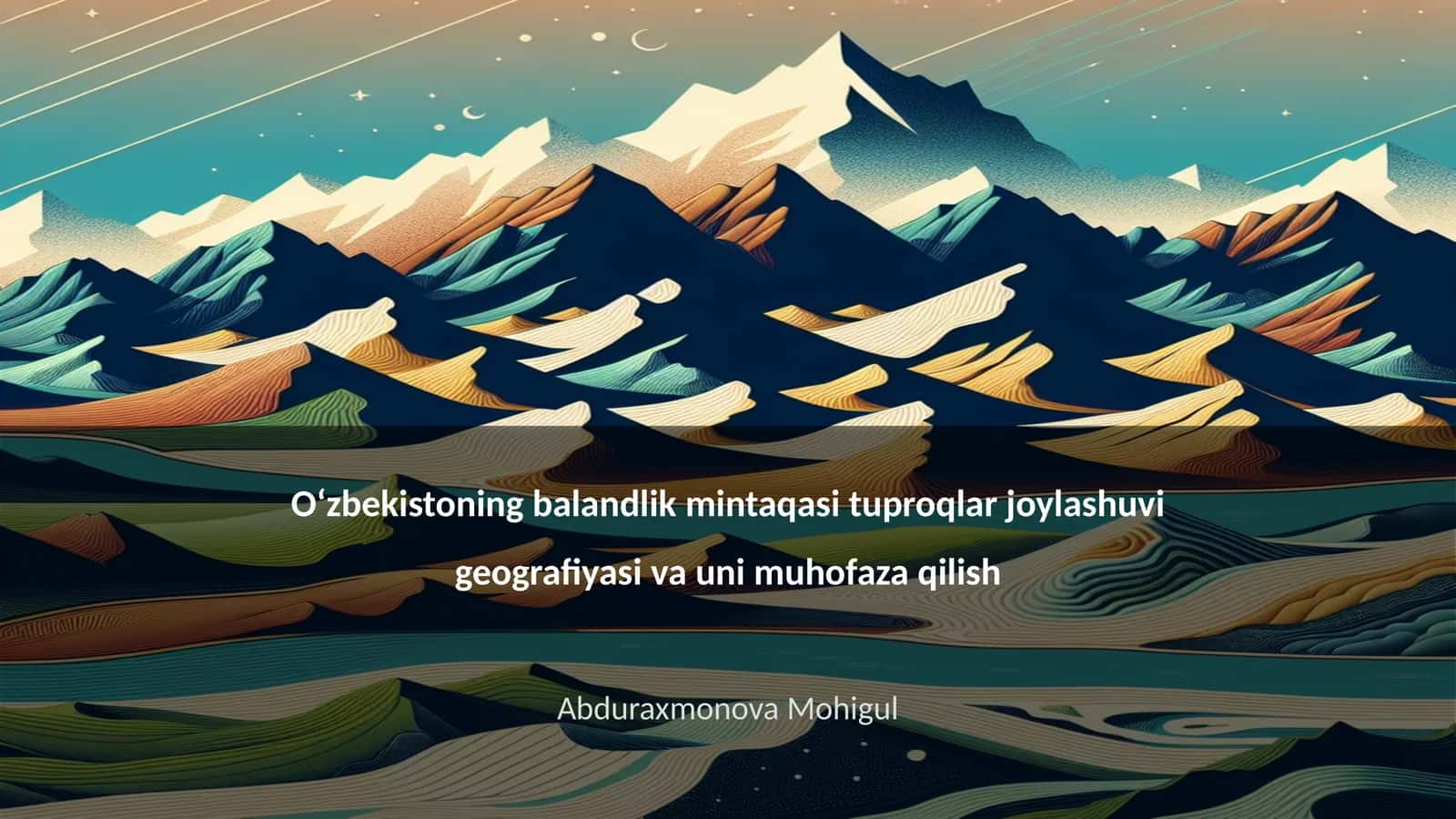 Oʻzbekistoning balandlik mintaqasi tuproqlar joylashuvi geografiyasi va uni muhofaza qilish