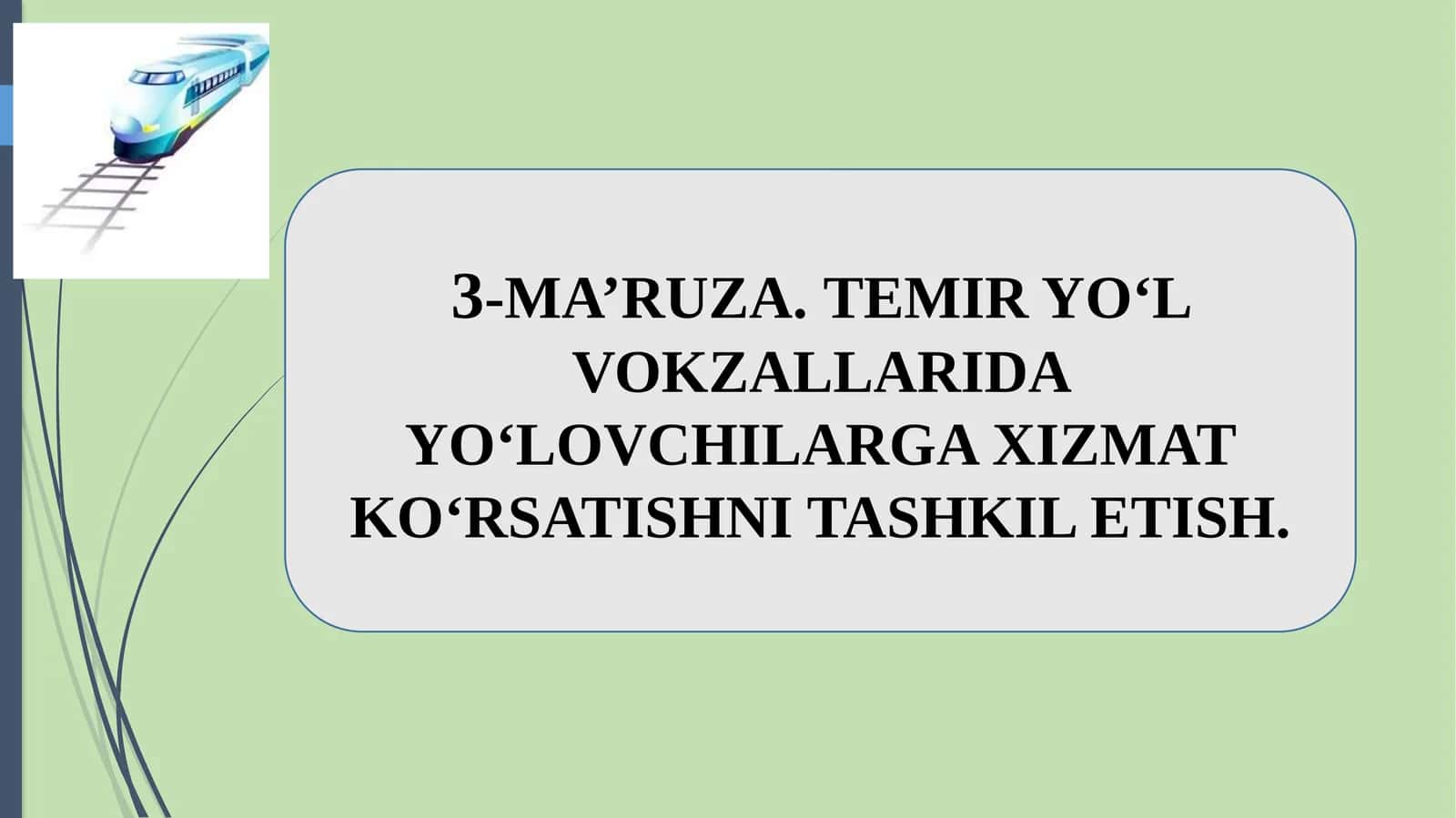 MA’RUZA.TEMIR YO‘L VOKZALLARIDA YO‘LOVCHILARGA XIZMAT KO‘RSATISHNI TASHKIL ETISH