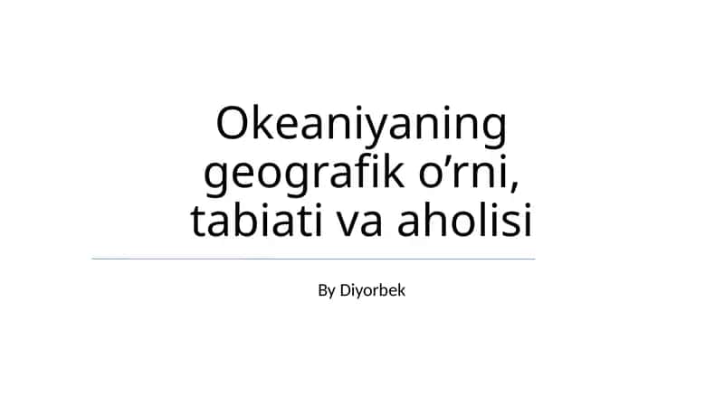 Okeaniyaning geografik o’rni, tabiati va aholisi