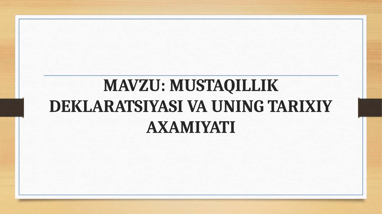 MUSTAQILLIK DEKLARATSIYASI VA UNING TARIXIY AXAMIYATI