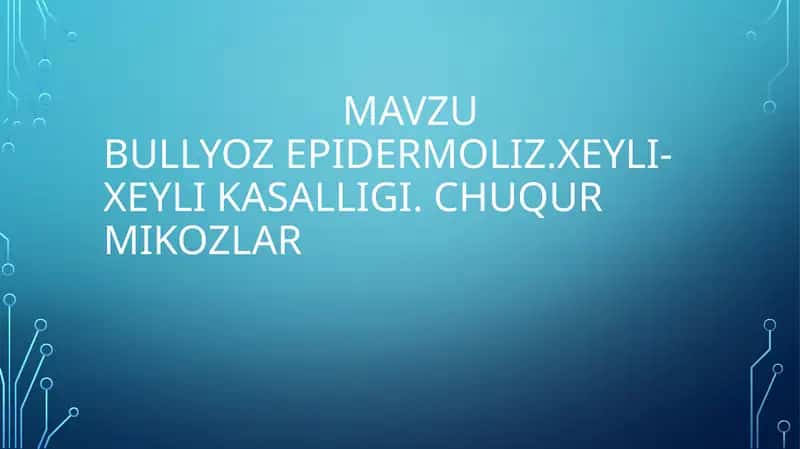 Bullyoz epidermoliz. Xeyli-Xeyli kasalligi. Chuqur mikozlar