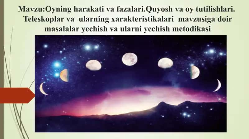 Oyning harakati va fazalari.Quyosh va oy tutilishlari. Teleskoplar va ularning xarakteristikalari mavzusiga doir masalalar yechish va ularni yechish metodikasi
