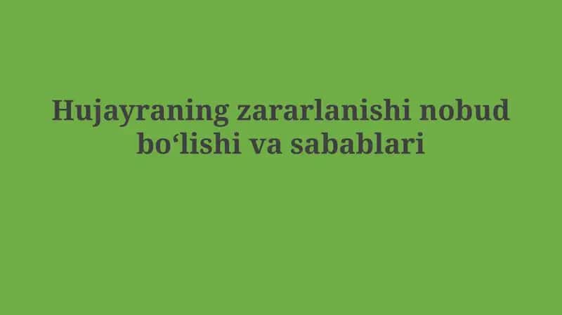 Hujayraning zararlanishi nobud boʻlishivasabablari