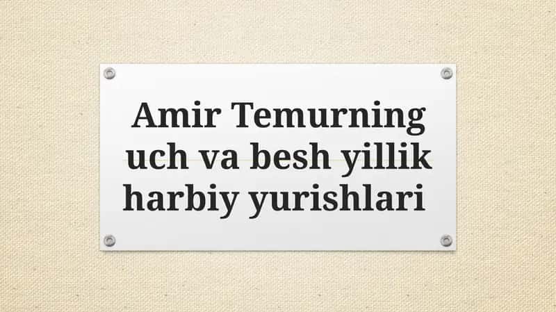 Taqdimot  Amir Temurning uch va besh yillik harbiy yurishlari