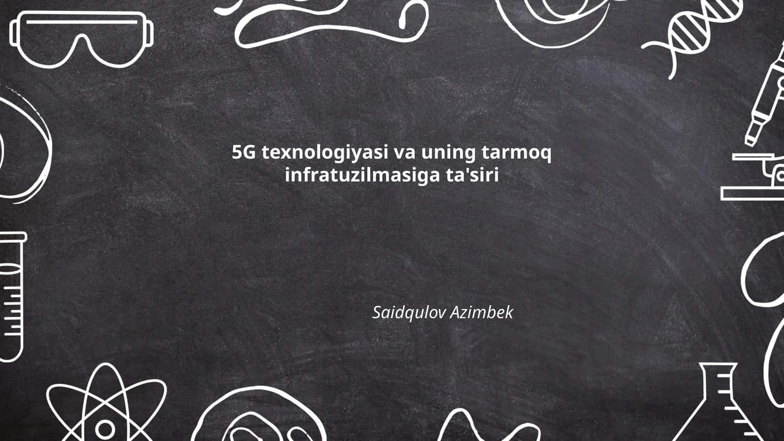 5G texnologiyasi va uning tarmoq infratuzilmasiga ta'siri