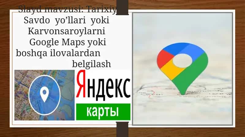 Tarixiy Savdo yo’llari yoki Karvonsaroylarni Google Maps yoki boshqa ilovalardan belgilash