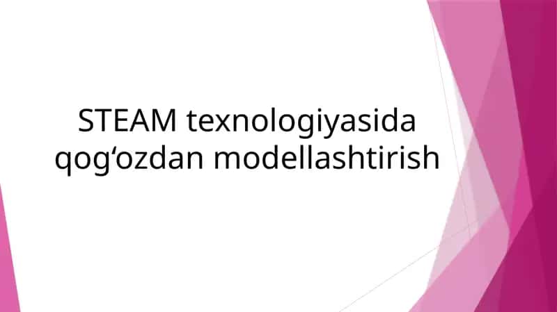 STEAM texnologiyasida qog‘ozdan modellashtirish