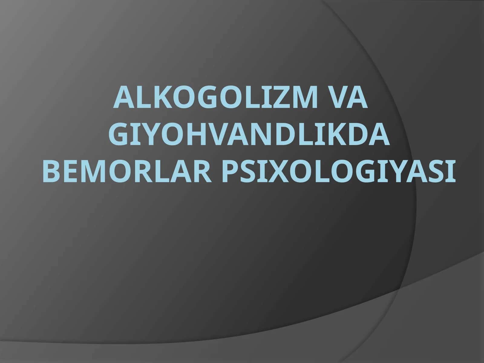 Alkogolizm va Giyohvandlikda bemorlar psixologiyasi