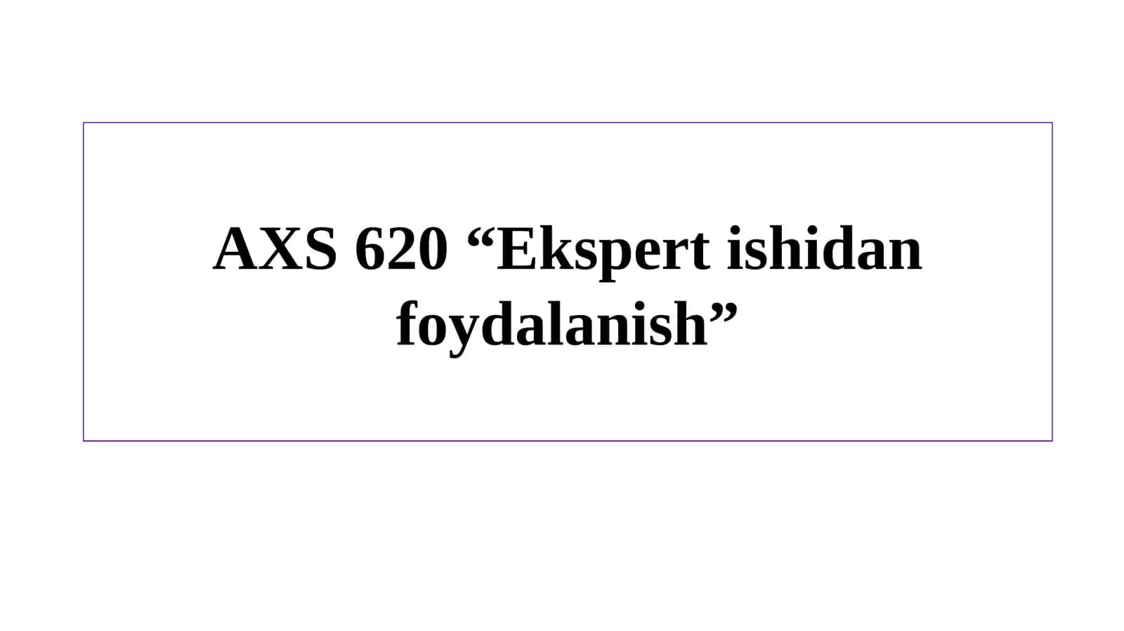 AXS620 “Ekspert ishidan foydalanish”