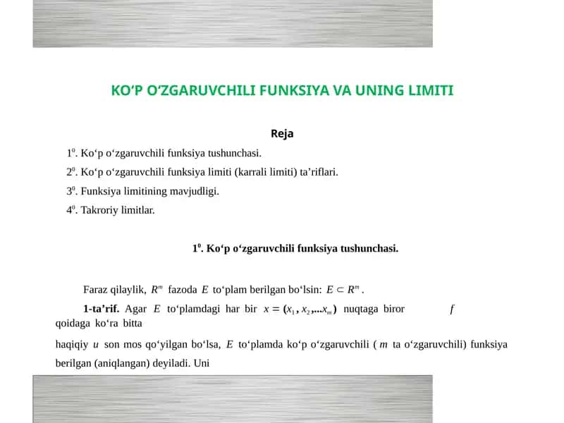 KO‘P O‘ZGARUVCHILI FUNKSIYA VA UNING LIMITI  Ko‘p o‘zgaruvchili funksiya limiti (karrali limiti) ta’riflari.