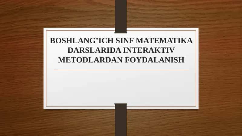 BOSHLANG’ICH SINF MATEMATIKA DARSLARIDA INTERAKTIV METODLARDAN FOYDALANISH