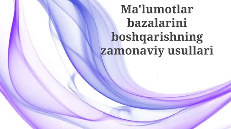 Ma'lumotlar bazalarini boshqarishning zamonaviy usullari