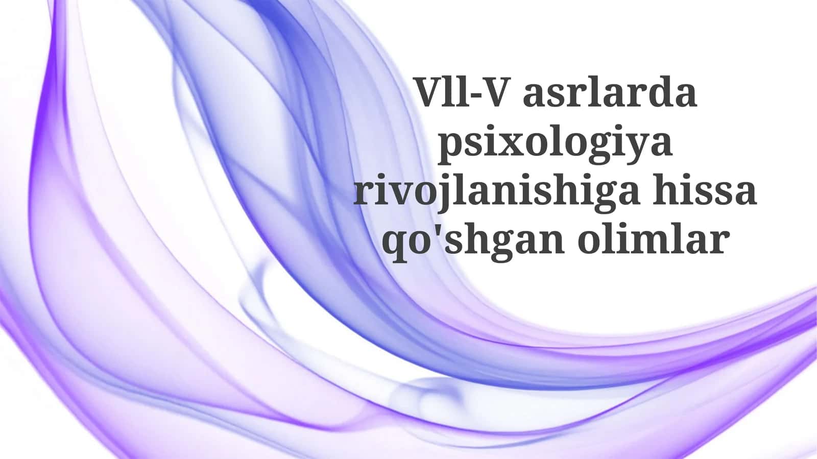 Vll-Vasrlardapsixologiyarivojlanishigahissaqo'shganolimlar