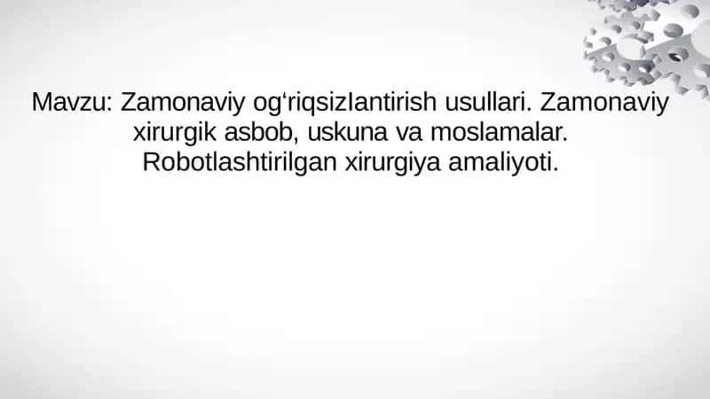 Zamonaviy og‘riqsizIantirish usullari. Zamonaviy xirurgik asbob, uskuna va moslamalar. Robotlashtirilgan xirurgiya amaliyoti