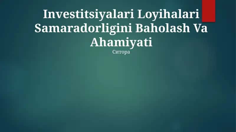 Investitsiyalari Loyihalari Samaradorligini Baholash Va Ahamiyati