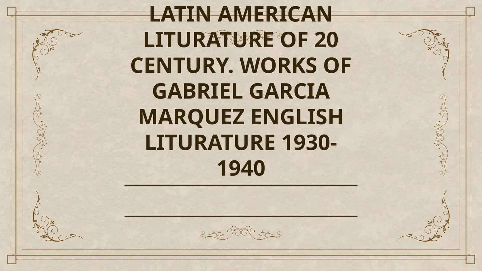 LATIN AMERICAN LITURATURE OF 20 CENTURY. WORKS OF GABRIEL GARCIA MARQUEZ ENGLISH LITURATURE 1930-1940