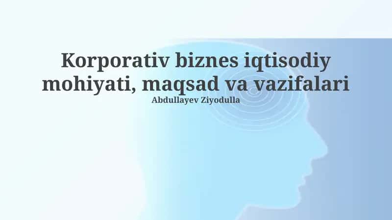 Korporativ biznes iqtisodiy mohiyati, maqsad va vazifalari