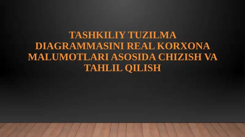 TASHKILIY TUZILMA DIAGRAMMASINI REAL KORXONA MALUMOTLARI ASOSIDA CHIZISH VA TAHLIL QILISH
