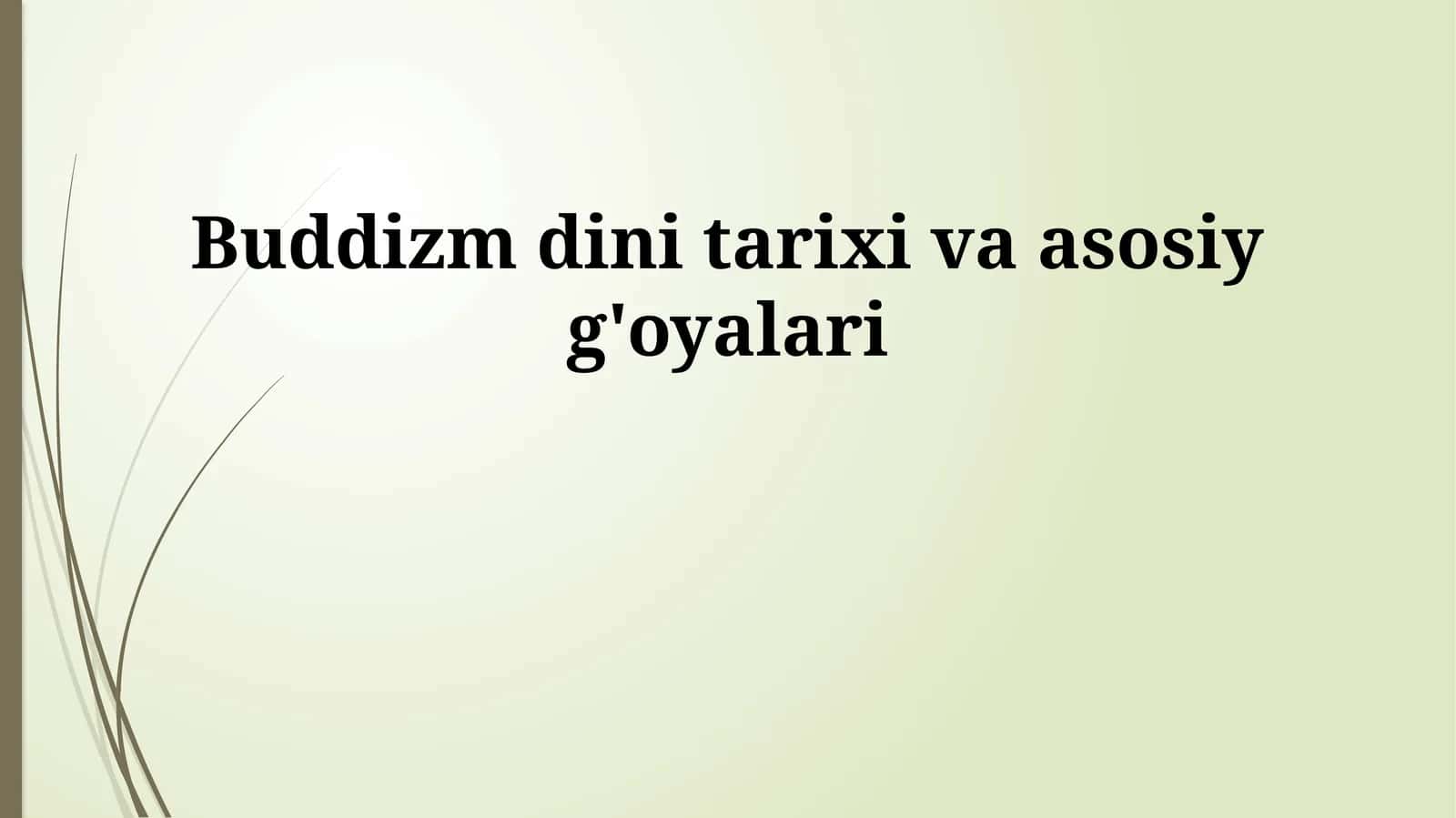 Buddizm dini tarixi va asosiy g'oyalari