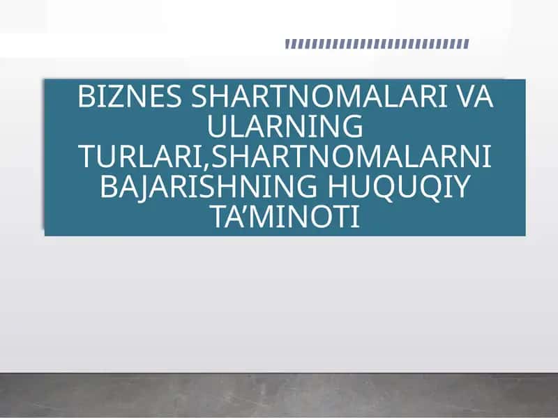 BIZNES SHARTNOMALARI VA ULARNING TURLARI,SHARTNOMALARNI BAJARISHNING HUQUQIY TA’MINOTI