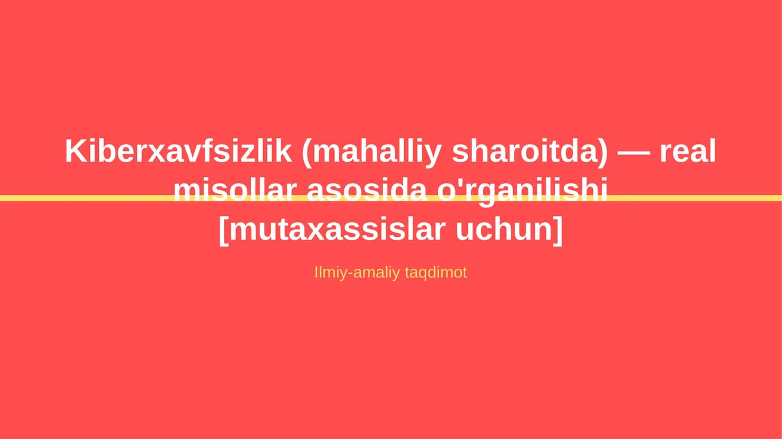 Kiberxavfsizlik (mahalliy sharoitda) — real misollar asosida o'rganilishi [mutaxassislar uchun]