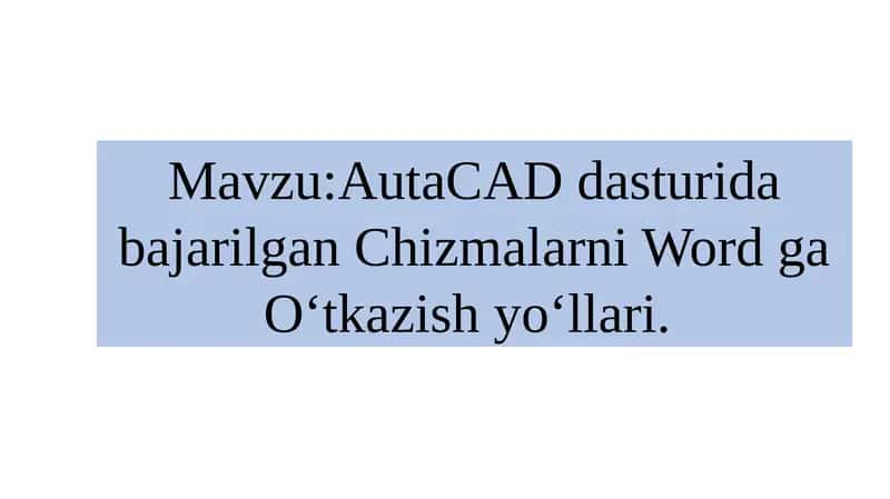 AutaCAD dasturida bajarilgan Chizmalarni Word ga Oʻtkazish yoʻllari