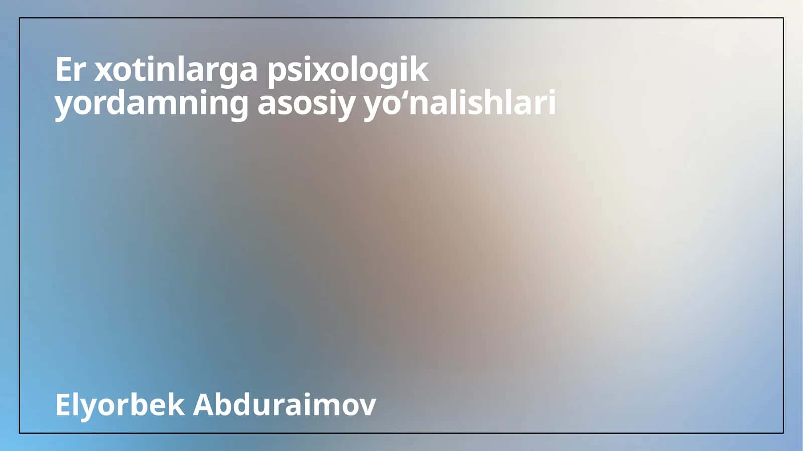 Er xotinlarga psixologik yordamning asosiy yoʻnalishlari