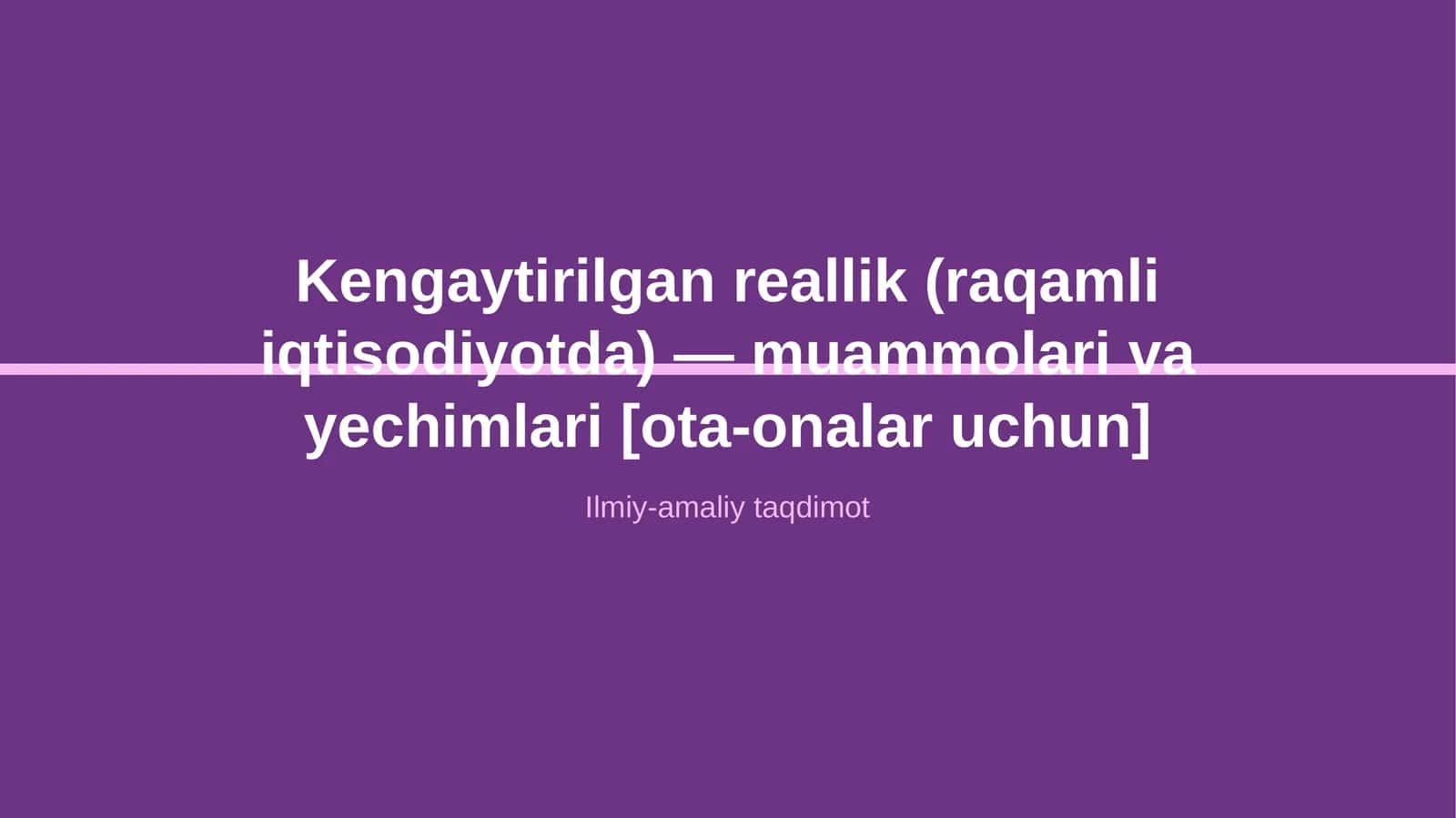 Kengaytirilgan reallik (raqamli iqtisodiyotda) — muammolari va yechimlari [ota-onalar uchun]