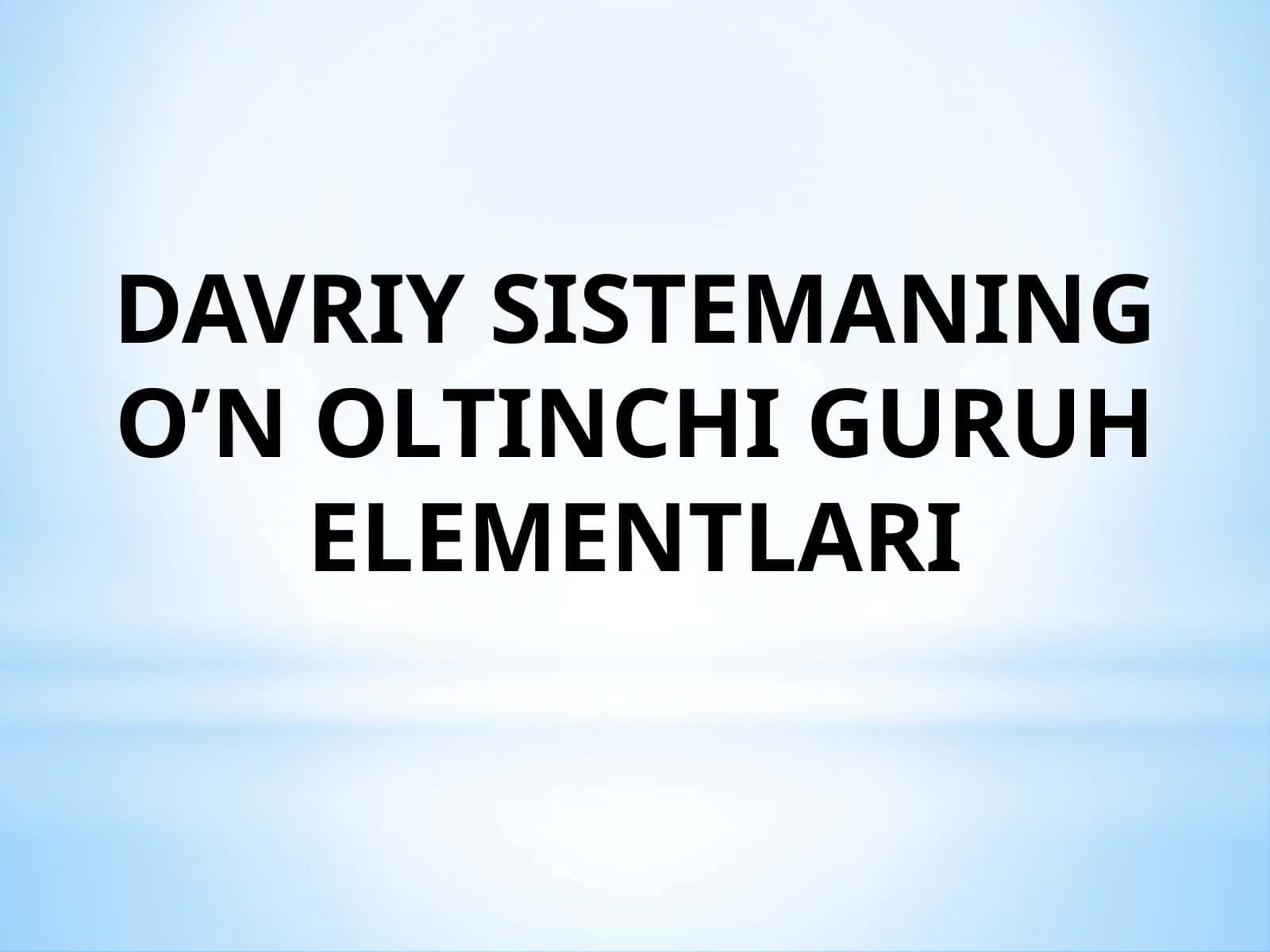 DAVRIY SISTEMANING OLTINCHI GURUH ELEMENTLARI