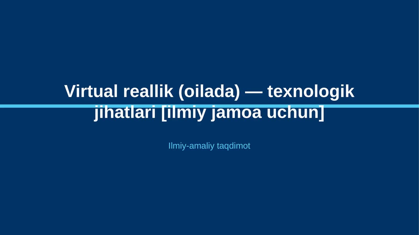 Virtual reallik (oilada) — texnologik jihatlari [ilmiy jamoa uchun]