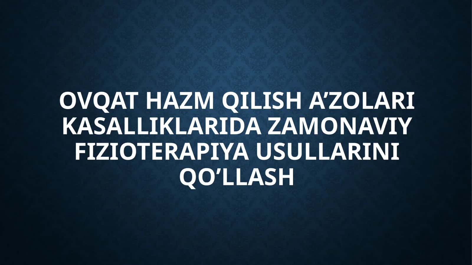 OVQAT HAZM QILISH A’ZOLARI KASALLIKLARIDA ZAMONAVIY FIZIOTERAPIYA USULLARINI QO’LLASH
