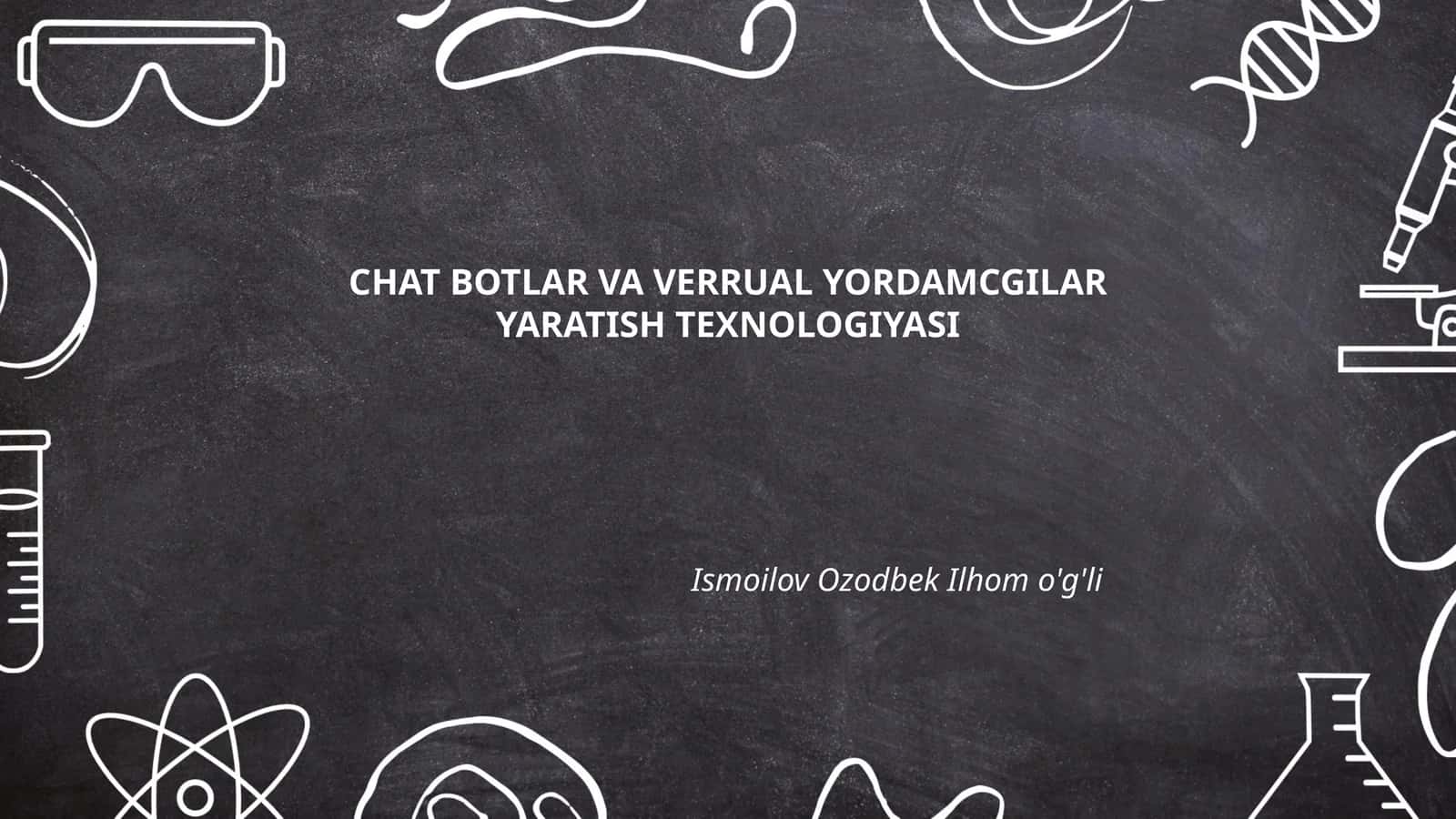 CHAT BOTLAR VA VERRUAL YORDAMCGILAR YARATISH TEXNOLOGIYASI